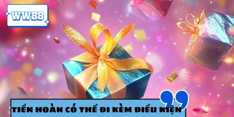 Tiền hoàn trả có thể đi kèm điều kiện vòng cược trước khi rút