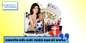 Khuyến mãi giới thiệu bạn bè WW88